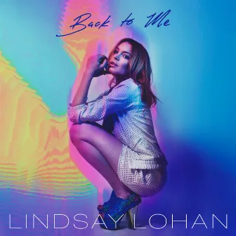 Back To Me by Lindsay Lohan