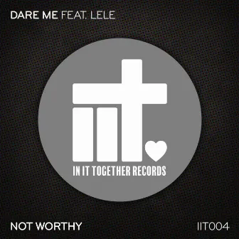 Not Worthy by Dare Me