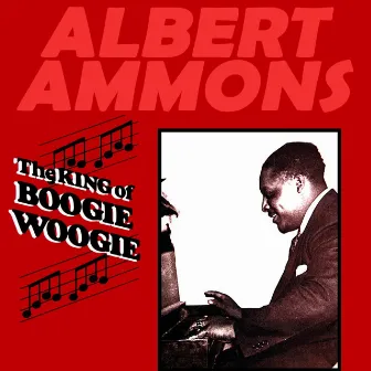 The King Of Boogie Woogie by Albert Ammons