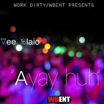 Ayay Huh by Vee Blaio