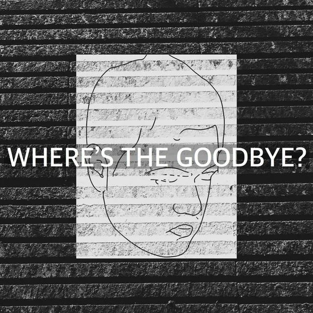 Where's the Goodbye?