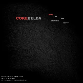 What We Are Dreaming About by Coke Belda