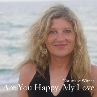 Are You Happy, My Love by Christiane Wittler