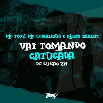 Vai tomando catucada by mc tody