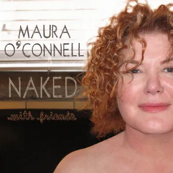 Naked With Friends by Maura O'Connell