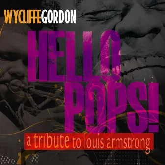 Hello Pops! (A Tribute to Louis Armstrong) by Wycliffe Gordon