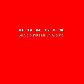 Se solo potessi un giorno by Berlin