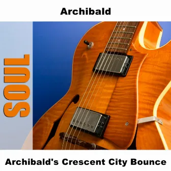 Archibald's Crescent City Bounce by Archibald