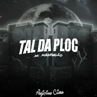 Tal da Ploc by Mc Madrugão