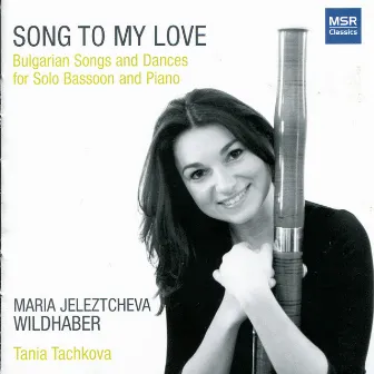 Songs to My Love - Bulgarian Songs and Dances by Maria Jeleztcheva Wildhaber