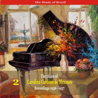 The Music of Brazil: The Piano of Carolina Cardoso de Menezes, Volume 2 - Recordings 1956 - 1957 by Carolina Cardoso de Menezes