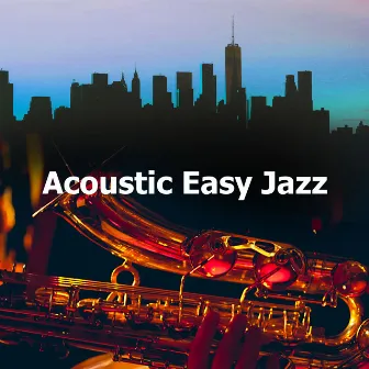 Acoustic Easy Jazz by Easy Listening Background Jazz