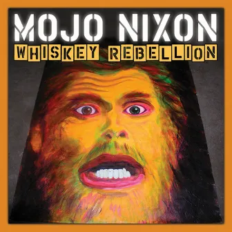 Whiskey Rebellion by Mojo Nixon