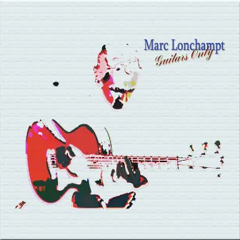 Guitars Only by Marc Lonchampt