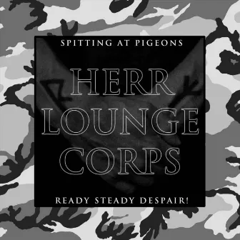 Spitting at Pigeons // Ready Steady Despair! by Herr Lounge Corps