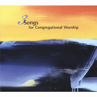 3 Songs For Congregational Worship by Derek Blevins