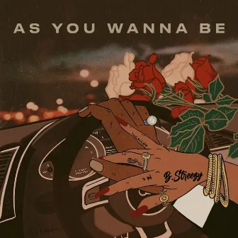 As You Wanna Be by B Streezy