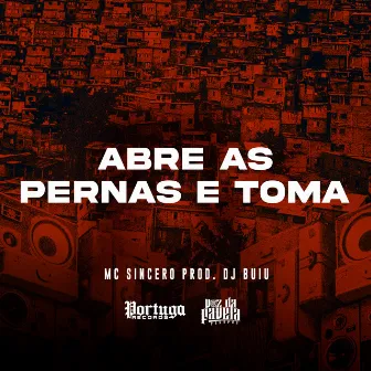 Abre As Pernas e Toma by Mc Sincero