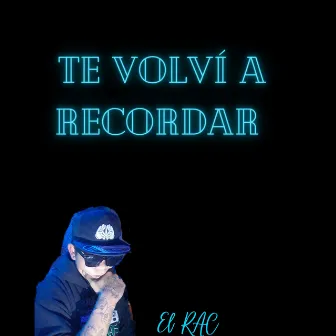 Te Volvi a Recordar by EL RAC