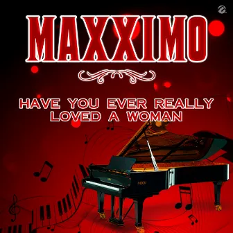 Have You Ever Really Loved A Woman by Maxximo