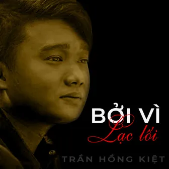 Bởi Vì Ta Lạc Lối by Trần Hồng Kiệt