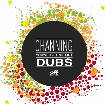 You've got me out - Dubs by Channing