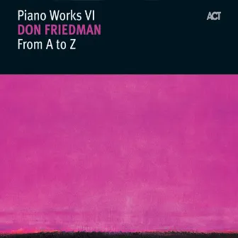 From a to Z - Piano Works Vi by Don Friedman