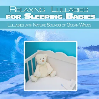 Relaxing Piano Lullabies for Sleeping Babies: Lullabies with Nature Sounds of Ocean Waves by Songs to Put a Baby to Sleep Academy