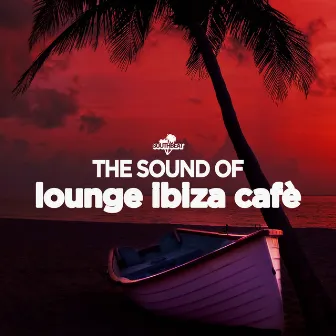 The Sound of Lounge Ibiza Cafè by Lounge Ibiza Cafè