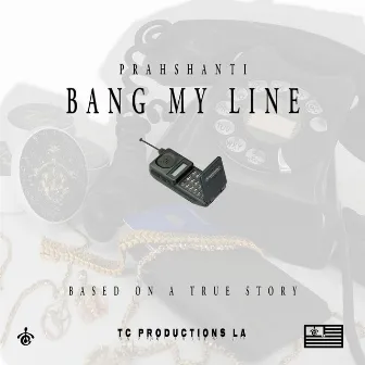 BANG MY LINE by Prahshanti