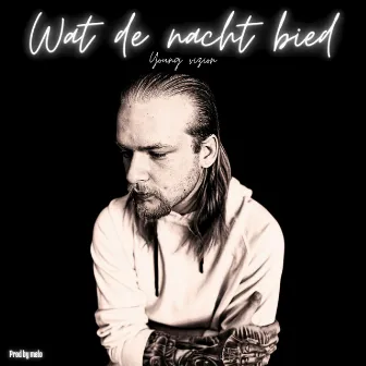 Wat De Nacht Bied by Young Vizion