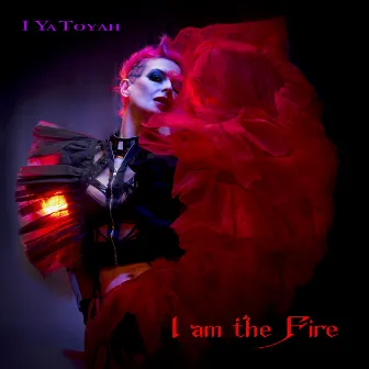 I Am The Fire by I Ya Toyah