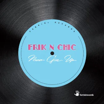 Never Give Up by Frik n Chic