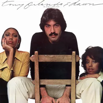 He Don't Love You by Tony Orlando & Dawn