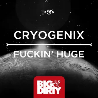 Fuckin' Huge by Cryogenix