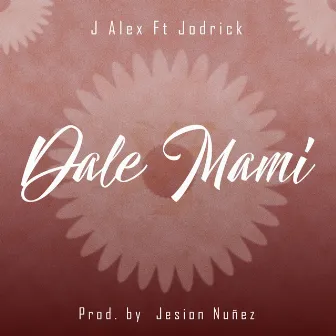 Dale Mami by J Alex