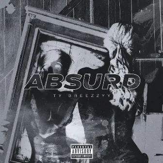 Absurd by Ty Breezzyy