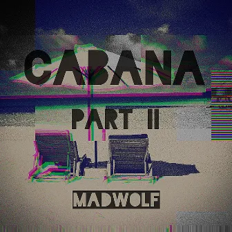 Cabana, Pt. 2 by MadWolf