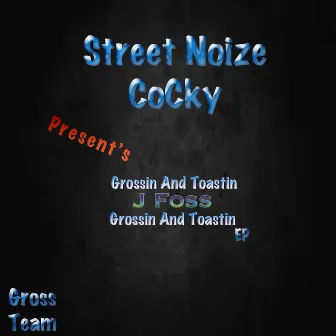 Grossin And Toastin by Street Noize CoCky