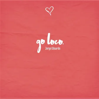 Go Loco by Jorge Eduardo