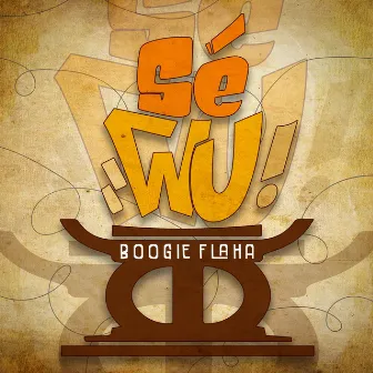 Sé Wu by Boogie Flaha