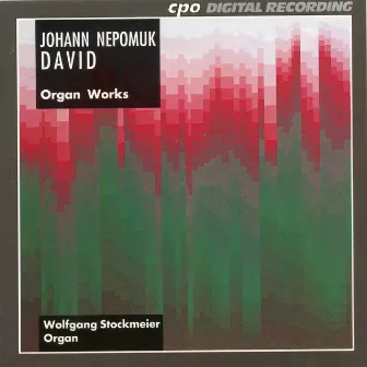 David: Organ Works by Johann Nepomuk David