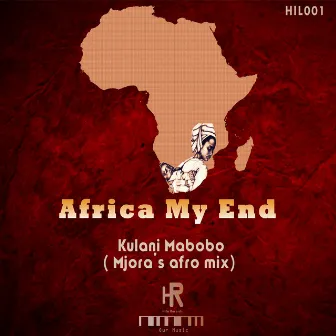 Africa My End (Mjora's Afro Mix) by Kulani Mabobo