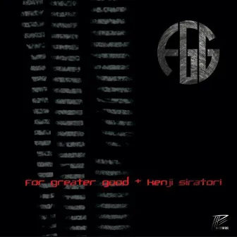 For Greater Good + Kenji Siratori by For Greater Good