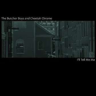 I'll Tell Me Ma by The Butcher Boys