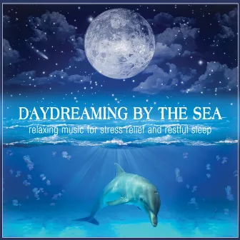 Daydreaming by the Sea: Relaxing Music for Stress Relief and Restful Sleep by Relaxation Music for Mind Body & Spirit