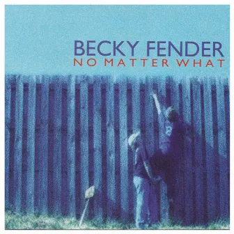 No Matter What by Becky Fender