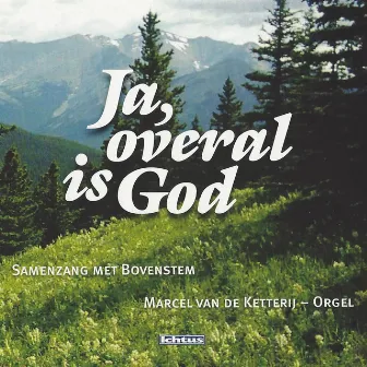 Ja, overal is God - Samenzang met Bovenstem by Marcel van de Ketterij