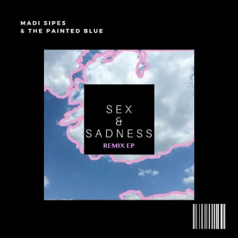 Sex & Sadness (Remix EP) by Madi Sipes & The Painted Blue