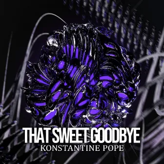 That Sweet Goodbye by Konstantine Pope